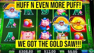 HUFF N EVEN MORE PUFF SLOT! Not Stoping until I get a GOLD SAW!