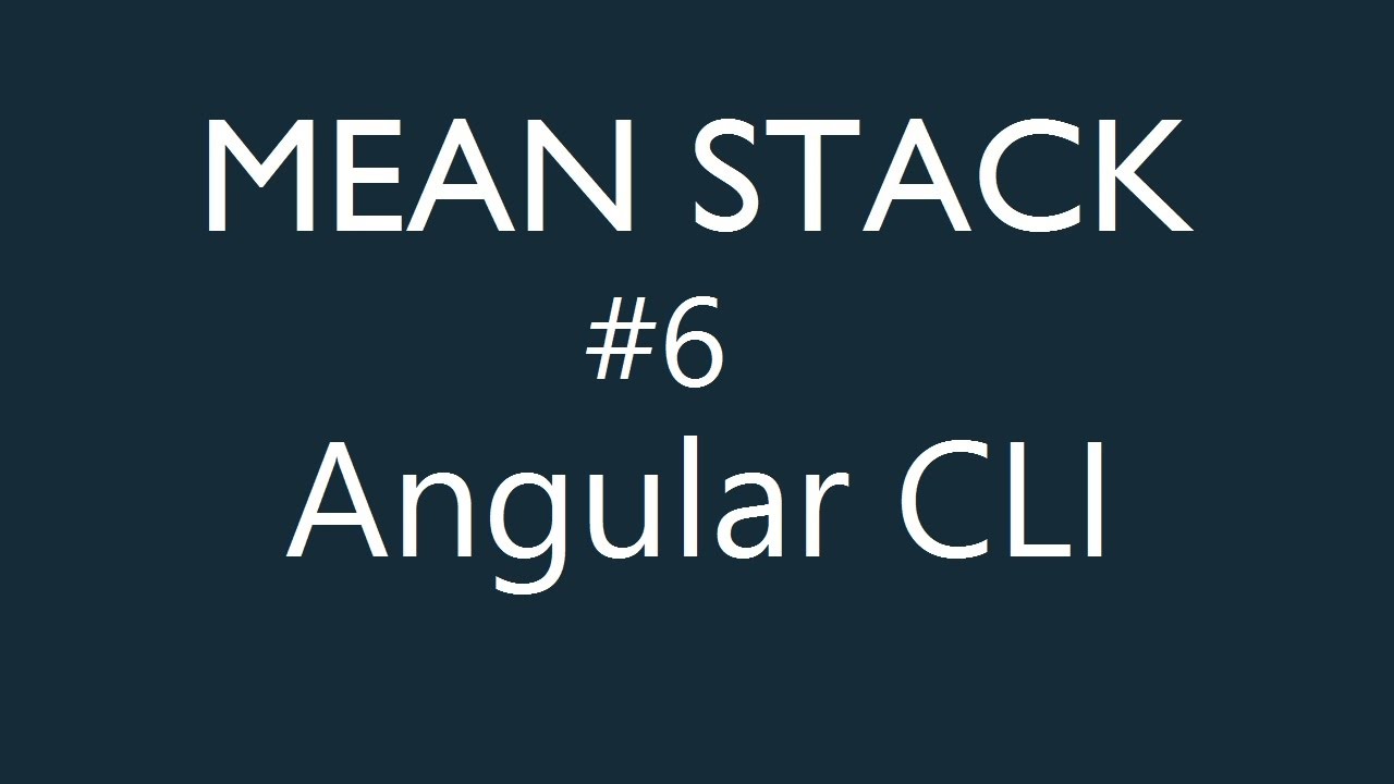Mean Stack Tutorial - 6 - Angular CLI