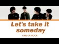 ONE OK ROCK - Let’s take it someday  (Lyrics Kan/Rom/Eng/Esp)