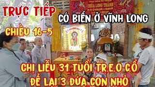 Trực tiếp chiều 16-5 Chị Liễu 31t để lại 3 con nhỏ Vĩnh Long