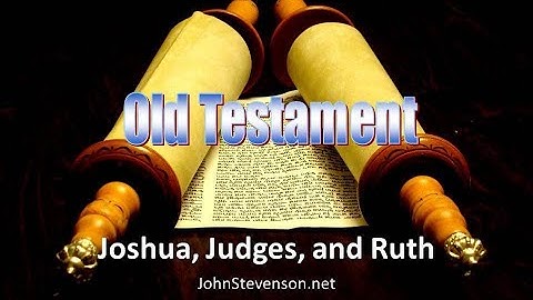 Old Testament Survey 06a - Joshua, Judges, and Ruth