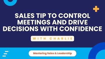 Sales Tip to Control Meetings and Drive Decisions with Confidence
