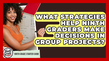 What Strategies Help Ninth Graders Make Decisions In Group Projects? - Ninth Grade Starter Guide