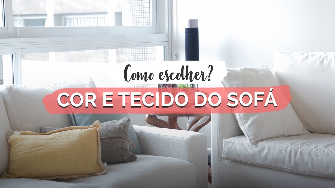 Dicas Para Escolher O Melhor Tecido E Cor Para O Seu Sofa Youtube
