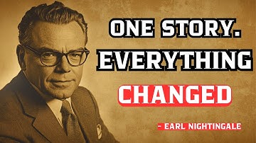 The One Story That Changed My Life Forever | Earl Nightingale