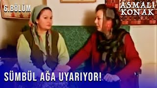 Sümbül Ağa Fatma'yı Ufaktan Uyarır!  - Asmalı Konak - 6.Bölüm