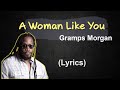 Gramps Morgan - A Woman Like You (lyrics) 🎵