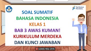 Soal Sumatif Bahasa Indonesia Kelas 1 - Bab 3 Awas Kuman! - Kurikulum Merdeka dan Kunci Jawaban