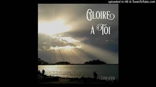 Gloire A Toi Cathy Aydin