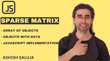 Sparse Matrix in JavaScript (Hindi) 🔢 | Implementation with Array of Objects & Map | Ashish Saluja