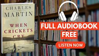 When Crickets Cry by Charles Martin [ Full Audiobook Free ]