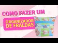 Como fazer um organizador de fralda!