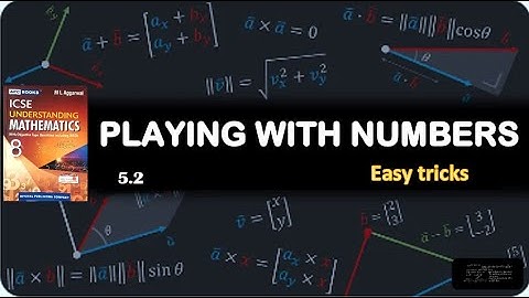 Playing with numbers, 5.2, Understanding Mathematics, ML Aggarwal, class 8
