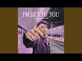 I M Sick Of You 