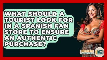What Should A Tourist Look For In A Spanish Fan Store To Ensure An Authentic Purchase?