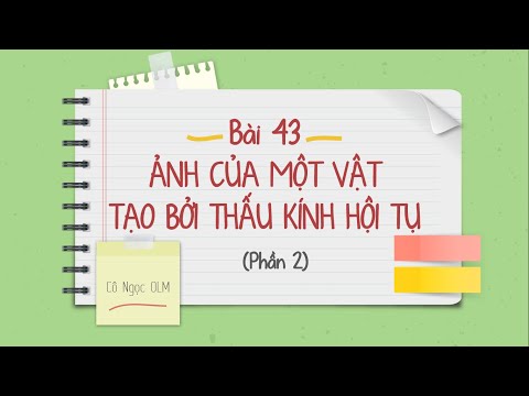 Video Bài 43: Ảnh của một vật tạo bởi thấu kính hội tụ (phần... - youtube