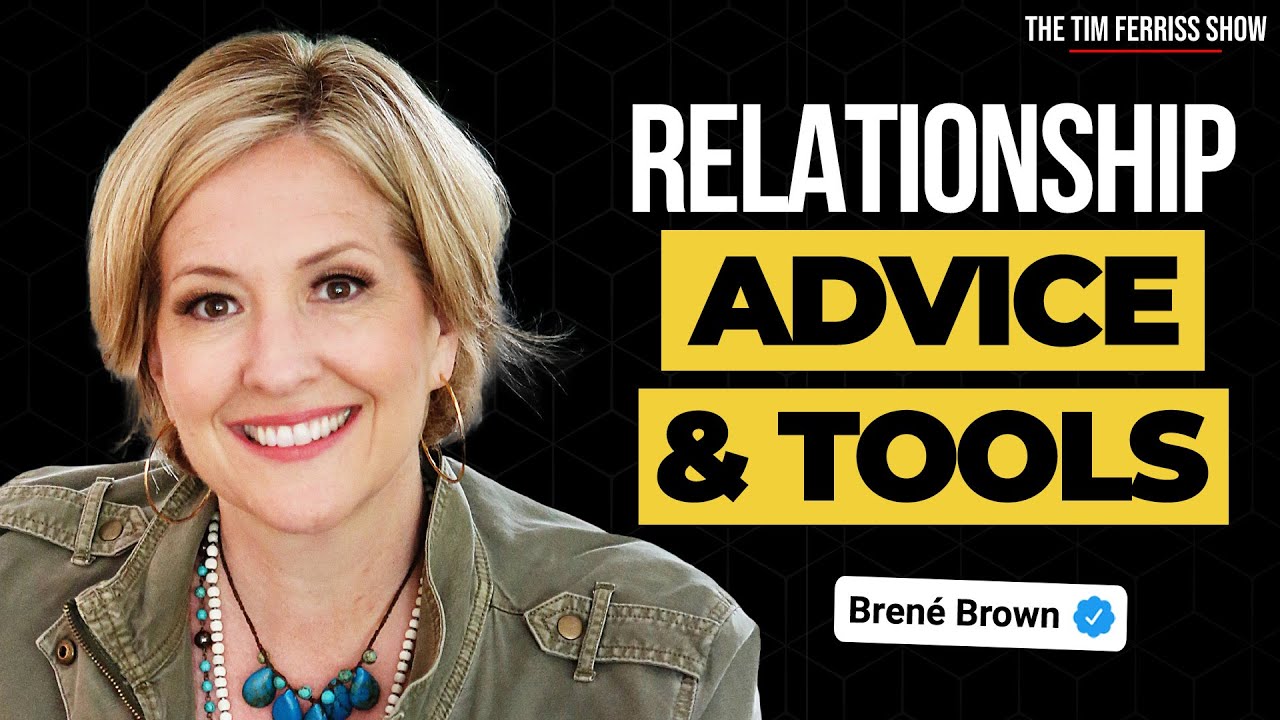 Relationship Advice and Tools from Brené Brown and Tim Ferriss ...