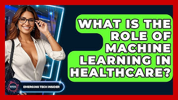 What Is The Role Of Machine Learning In Healthcare? - Emerging Tech Insider