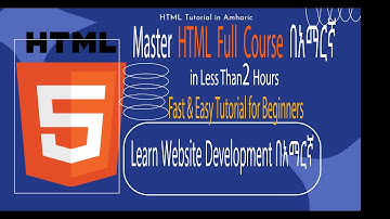 Master HTML Full Course in Less Than 2 Hours  በአማርኛ | Fast & Easy Tutorial for Beginners