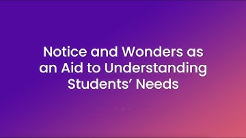 Notice and Wonder as an Aid to Understanding Students Needs — IM Bite-Sized PL