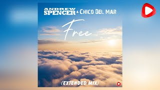 Andrew Spencer, Chico Del Mar - Free - Extended Mix
