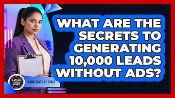 What Are The Secrets To Generating 10,000 Leads Without Ads? - Latino Start Up Space