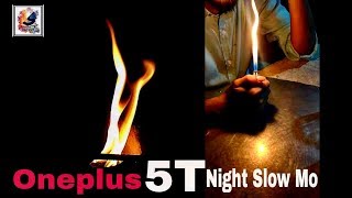 Oneplus 5T Night Fire Slow Motion Video Test 