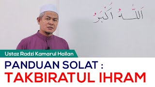 (Panduan Solat) Takbiratul Ihram oleh Ustaz Haji Radzi Kamarul Hailan