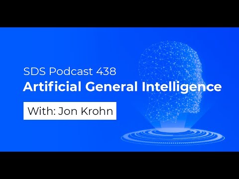 SDS 438: Artificial General Intelligence — with Jon Krohn