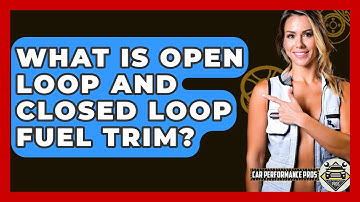 What Is Open Loop And Closed Loop Fuel Trim? - Car Performance Pros
