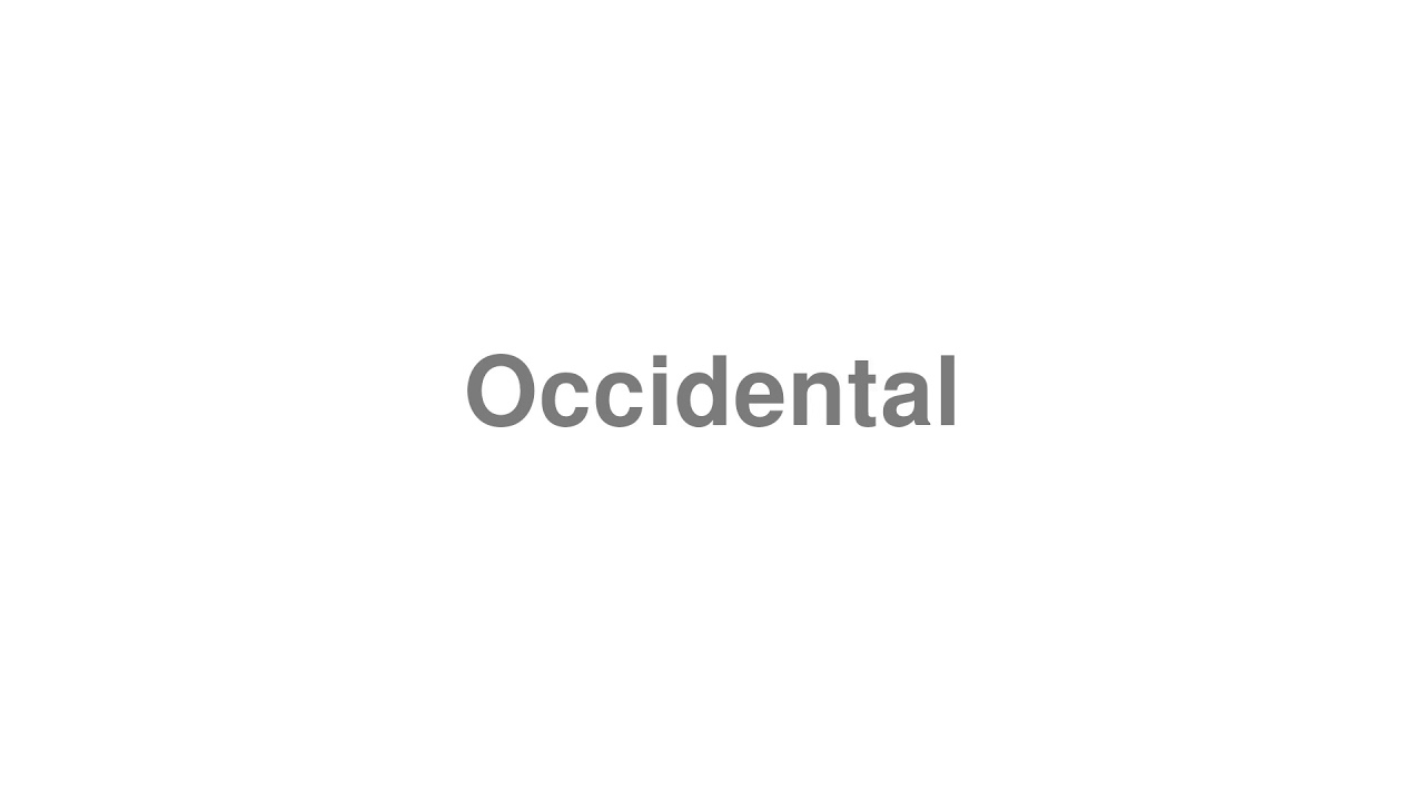 How to Pronounce "Occidental"