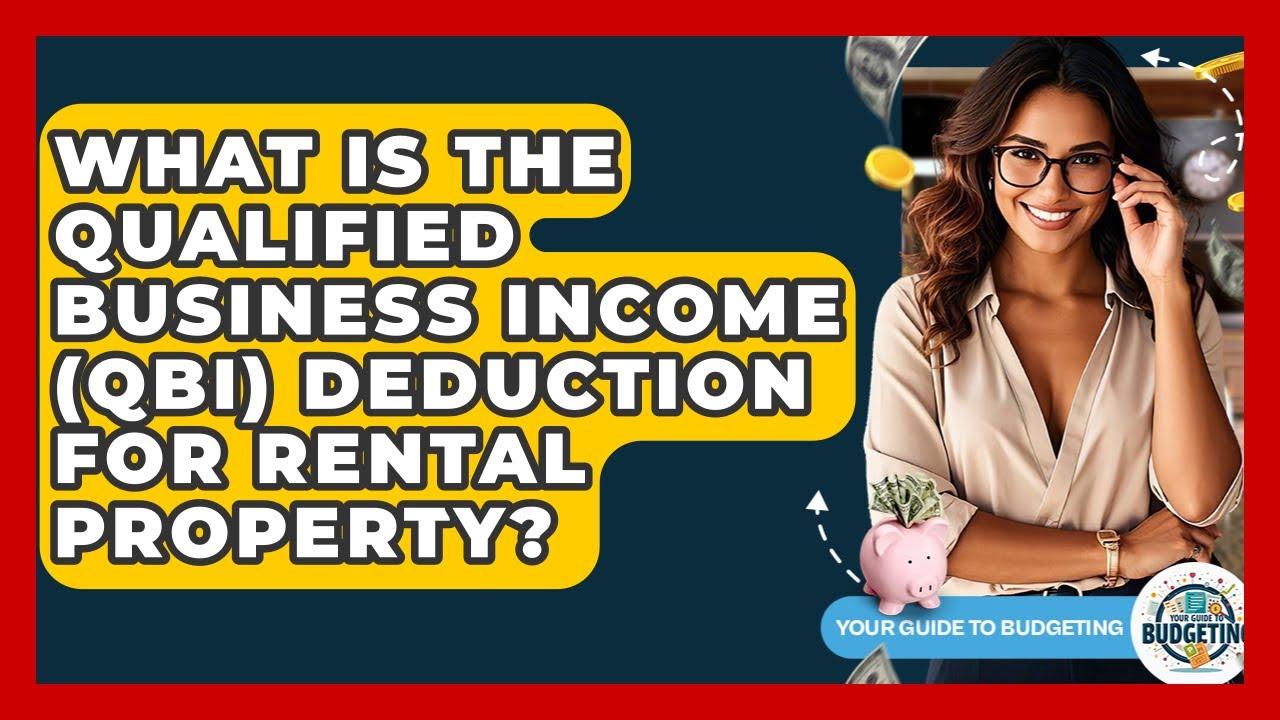 What Is The Qualified Business Income (QBI) Deduction For Rental Property? - Your Guide to Budgeting