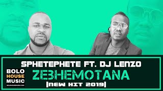 Sphetephete  Zhebemotana Ft Dj Lenzo new Hit 2019