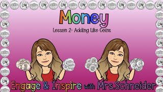 Money Lesson #2- Adding Like Coins by Engage & Inspire with Mrs. Schneider 24,379 views 3 years ago 16 minutes