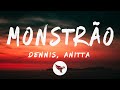 Monstrão - Dennis, Anitta (Letra/Lyrics)