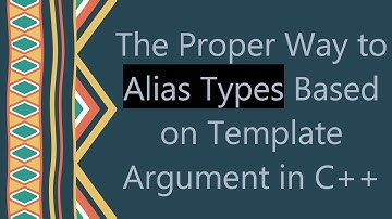 The Proper Way to Alias Types Based on Template Argument in C+ +