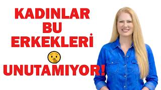 Kadinlarin Si̇zi̇ Unutmasini İmkânsiz Hale Geti̇ren Tek Bi̇r Şey