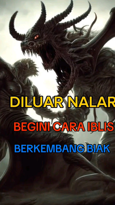 Di Luar Nalar! Begini Cara Iblis Berkembang biak 1 Mei 2024