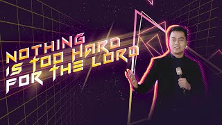Nothing Is Too Hard For The Lord | Stephen Prado