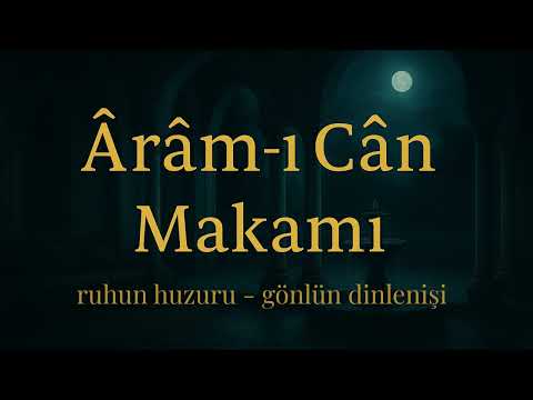 Ârâm ı Cân Makamı Huzur Veren Ve Ruhani Enstrümantal Yolculuk