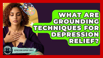 What Are Grounding Techniques For Depression Relief? - Depression Support Circle