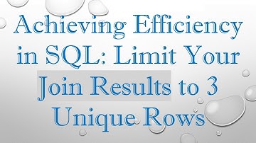 Achieving Efficiency in SQL: Limit Your Join Results to 3 Unique Rows