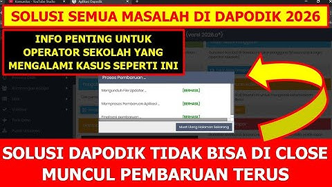 SOLUSI DAPODIK 2026 TIDAK BISA DI CLOSE MUNCUL PEMBARUAN TERUS