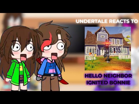 Undertale Reacts To Hello Neighbor IGNITED BONNIE