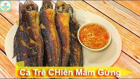 CÁ TRÊ CHIÊN MẮM GỪNG | Cách làm nước mắm gừng | Bếp Của Vợ