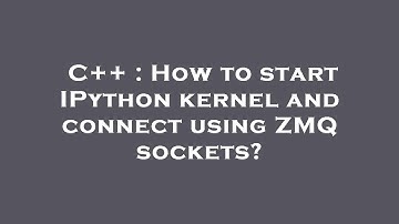 C++ : How to start IPython kernel and connect using ZMQ sockets?