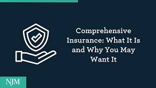 Comprehensive Insurance: What It Is and Why You May Want It