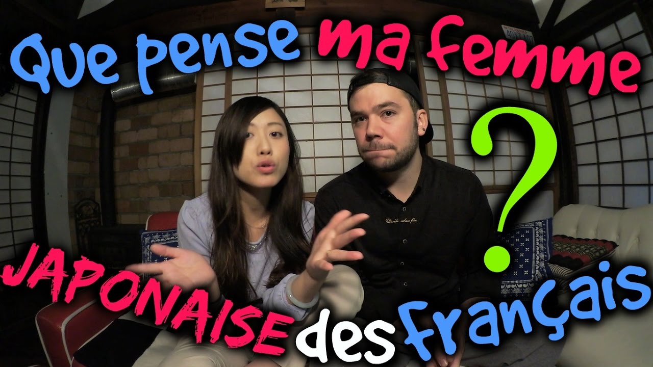 Que Pense Ma Femme Japonaise Des FranÇais Youtube