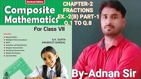 COMPOSITE MATHS CLASS-7 CHAPTER-2 (FRACTION) EX.-2(B) Q1 TO Q8  #BY- ADNAN SIR#