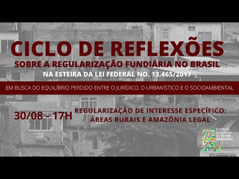 Ciclo de Reflexões - Regularização Fundiária: Áreas rurais e Amazônia Legal